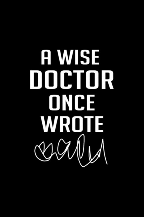 A Wise Doctor Once Wrote: Blank Lined Notebook Journal for Work, School, Office - 6x9 110 page (Paperback)