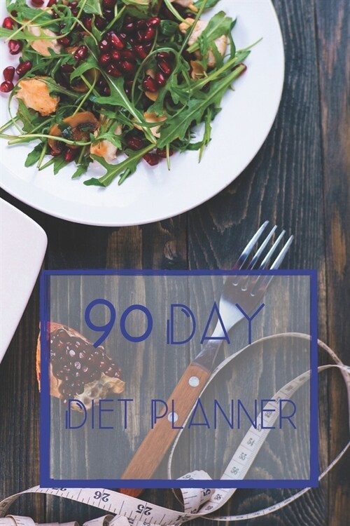 90 Day Diet Plan Eating Log Book: 3 Month Tracking Meals Planner Exercise & Fitness Workout - Activity Tracker 13 Week Food Planner / Diary / Journal (Paperback)