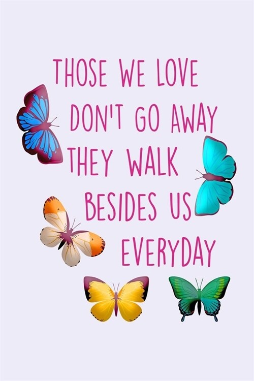 Those We Love Dont Go Away...: Butterfly Memorial Notebook & Journal With Lined Pages, Perfect For Women & Men, Butterfly Gifts For Sister Or Friend. (Paperback)