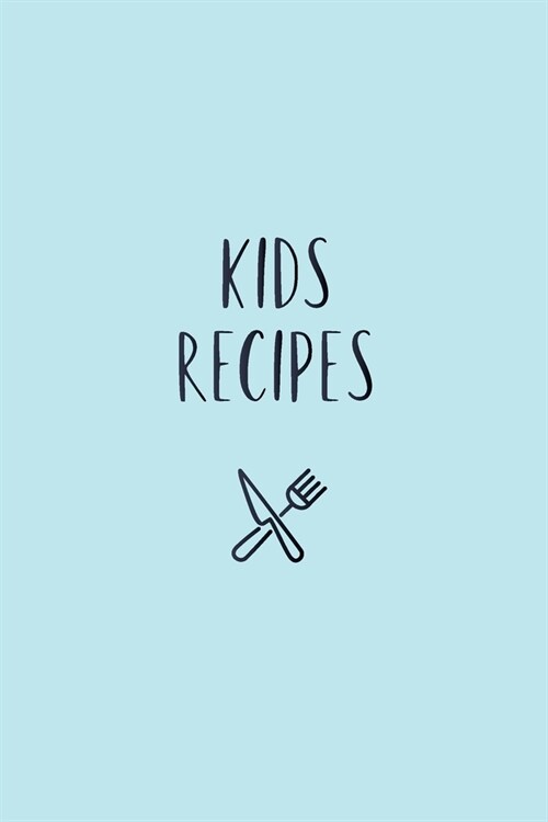 Kids Recipes Blank Recipe BooK To Collect All Your Children Favorite Meals (Paperback)