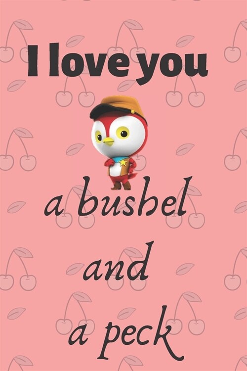 I love you a bushel and a peck: Notebook, Gift, Lined, Journal, Ruled Paper (120 Pages, 6 x 9), Notebook for Friends & Coworkers Funny Note Taking Boo (Paperback)