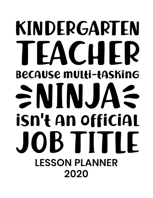 Lesson Planner 2020: 2020 Weekly and Monthly Organizer for Kindergarten Teachers with Funny Saying - Teacher Agenda for Class Planning and (Paperback)