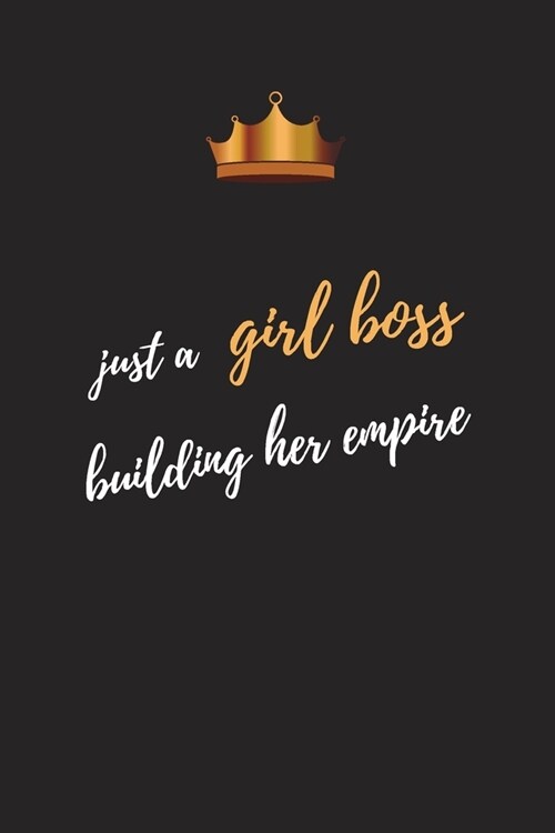 Just A Girl Boss Building Her Empire: Blank Lined Journal Notebook, Size 6x9, Gift Idea for Girl Boss, Boss Lady, Female Entrepreneur Business Owner, (Paperback)