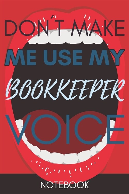 Dont Make Me Use My BookKeeper Voice: Funny BookKeeper Gag Journal Notebook 6x9 110 lined book Gift (Paperback)