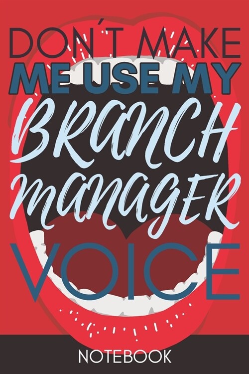 Dont Make Me Use My Branch Manager Voice: Gift Branch Manager Gag Journal Notebook 6x9 110 lined book (Paperback)