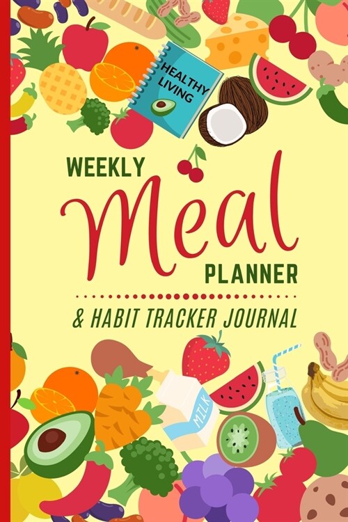 Weekly Meal Planner & Habit Tracker Journal: Food Log Book To Encourage Healthy Eating Patterns, Shopping List Columns, Perfect New Year Resolution Gi (Paperback)