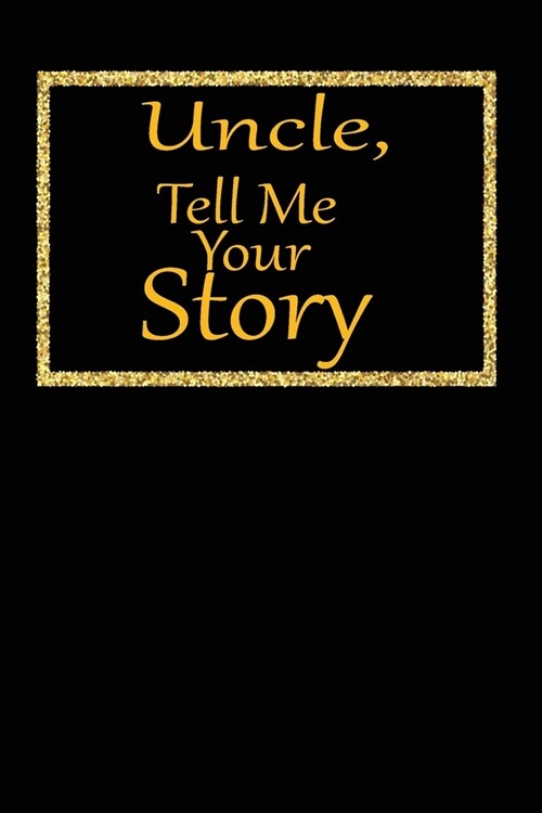 uncle, tell me your story: A guided journal to tell me your memories, keepsake questions.This is a great gift to Dad, grandpa, granddad, father a (Paperback)