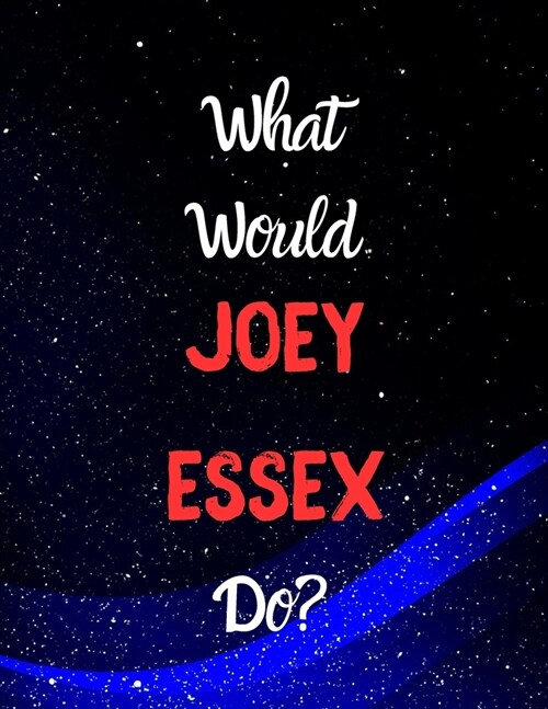 What would Joey Essex do?: Notebook/Journal/Diary for all girls/teens who are fans of Joey Essex. - 80 black lined pages - A4 - 8.5x11 inches. (Paperback)