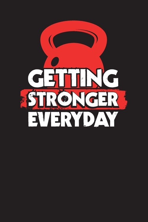 Getting Stronger Everyday: Workout Log, Fitness Planner and Journal (Daily) (Paperback)