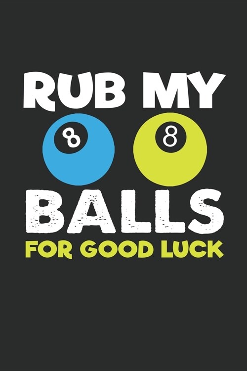 Rub my balls for good luck: Rub my balls for good luck: 6 x 9 100 pages ruled Journal I 6x9 lined Notebook I Diary I Sketch I Journaling I Plann (Paperback)