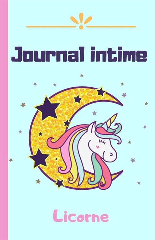 Journal Intime Licorne: Carnet de notes original, format A5 13,97x21,59 cm pour ?riture journal intime, bullet journal, 100 pages avec lignes (Paperback)