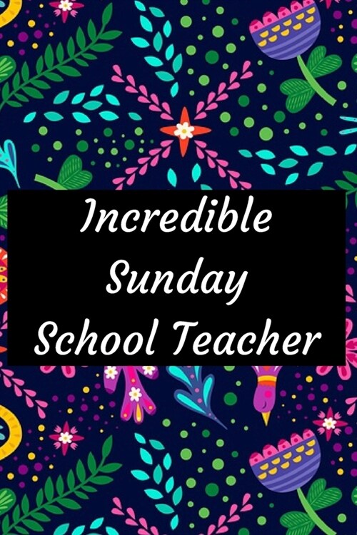 Incredible Sunday School Teacher: Destiny Molder Sunday School teacher, Journal, Childrens Ministry Teacher Appreciation, Church ... Gifts, Notebook/ (Paperback)