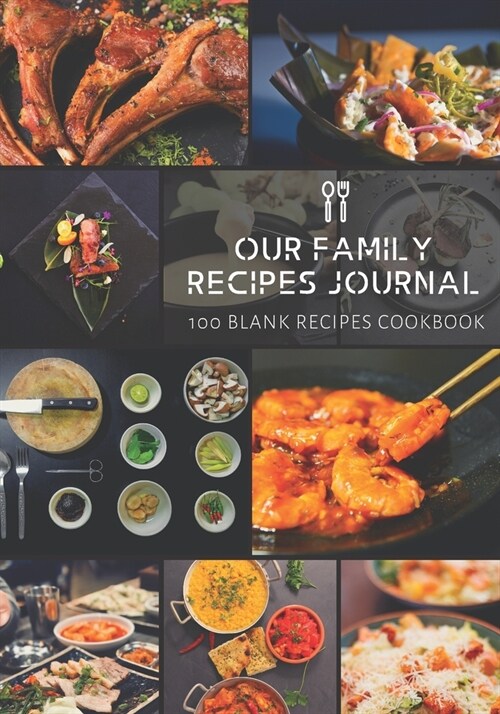 Our Family Recipes Journal: 100 Blank Recipes Cookbook - Collect the Recipes You Love in Your Own Custom Cookbook - 7x10 inch (Paperback)