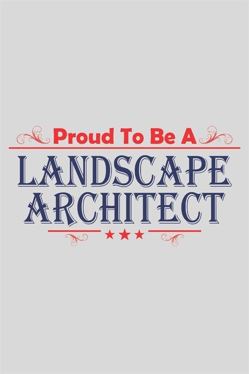 Proud To Be A LANDSCAPE ARCHITECT: 6x9 inch - lined - ruled paper - notebook - notes (Paperback)