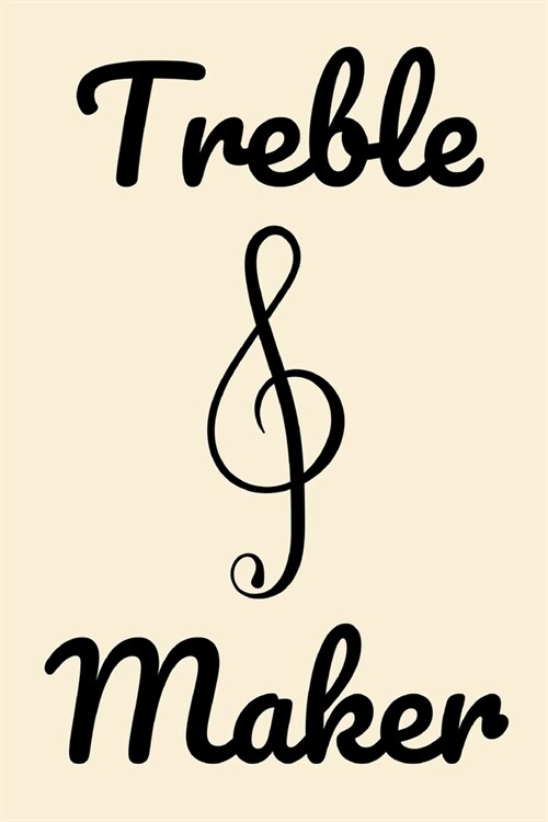 Treble maker: novelty notebook for musicians 6x9 (Paperback)