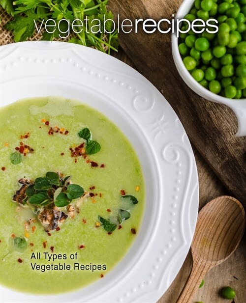 Vegetable Recipes: All Types of Vegetable Recipes (Paperback)