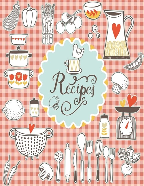 Recipes Notebook: Empty Cookbook For Recipes Perfect For Women Design With Vintage Kitchen Set (Paperback)