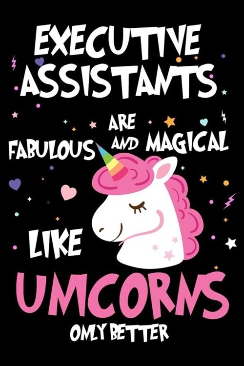 Executive Assistants Are Fabulous And Magical Like Unicorns Only Better: Unicorn Notebook, Productivity Planner, Schedule Book For Appointments, To Do (Paperback)