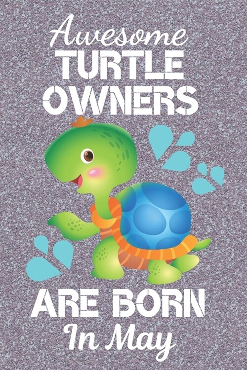 Awesome Turtle Owners Are Born In May: Turtle gifts. This Turtle Notebook or Turtle Journal has an eye catching fun cover. It is 6x9in size with 110+ (Paperback)