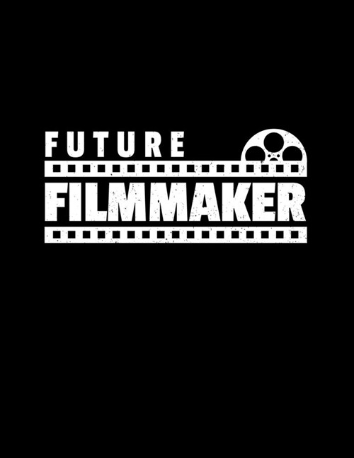 Future Filmmaker: 8.5x11 Blank Lined Filmmaking Journal / Notebook (Paperback) - Filmmaker Gift for Indie Film Movie Directors, Producer (Paperback)