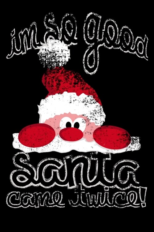 Im So Good, Santa Came Twice: 110 Page, Wide Ruled 6 x 9 Blank Lined Journal (Paperback)