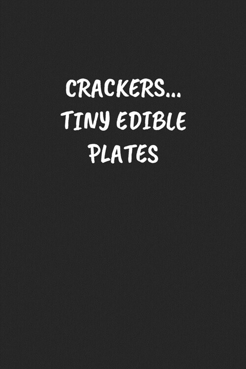 Crackers... Tiny Edible Plates: Funny Notebook For Coworkers for the Office - Blank Lined Journal Mens Gag Gifts For Women (Paperback)