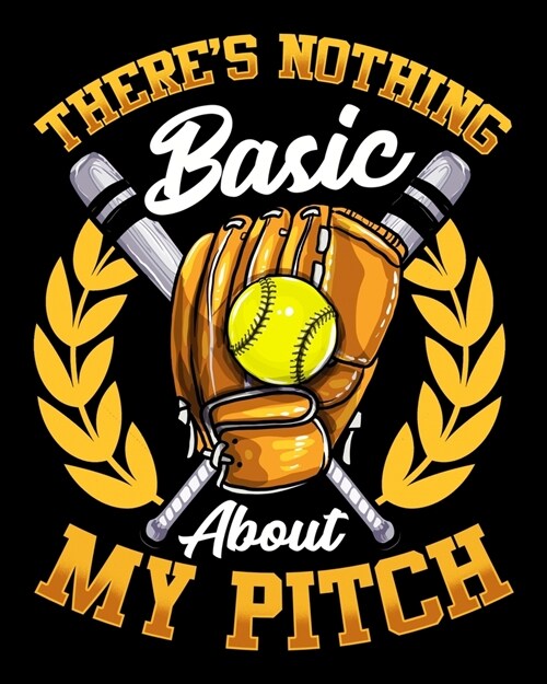 Theres Nothing Basic About My Pitch: Theres Nothing Basic About My Pitch Softball Pitcher 2020-2021 Weekly Planner & Gratitude Journal (110 Pages, 8 (Paperback)