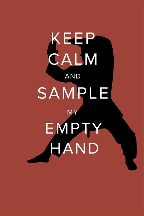 Keep Calm And Sample My Empty Hand - Karate Notebook: Blank College Ruled Gift Journal For Notes (Paperback)