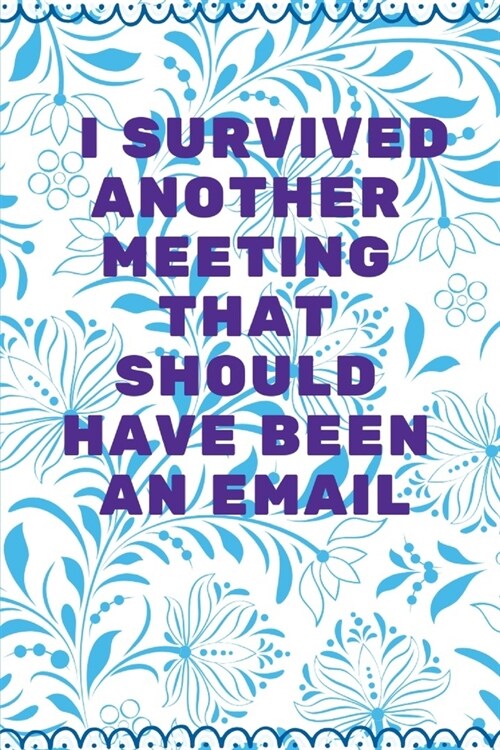 I Survived Another Meeting That Should Have Been An Email: Journal - Pink Diary, Planner, Gratitude, Writing, Travel, Goal, Bullet Notebook - 6x9 120 (Paperback)