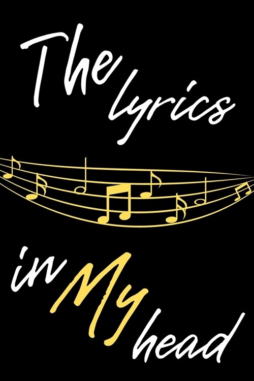 The Lyrics in My Head: Song and Music Writing Journal. Writing Melodies. Paper Notebook with Lined Pages. Create Awesome Songs. Songwriting N (Paperback)