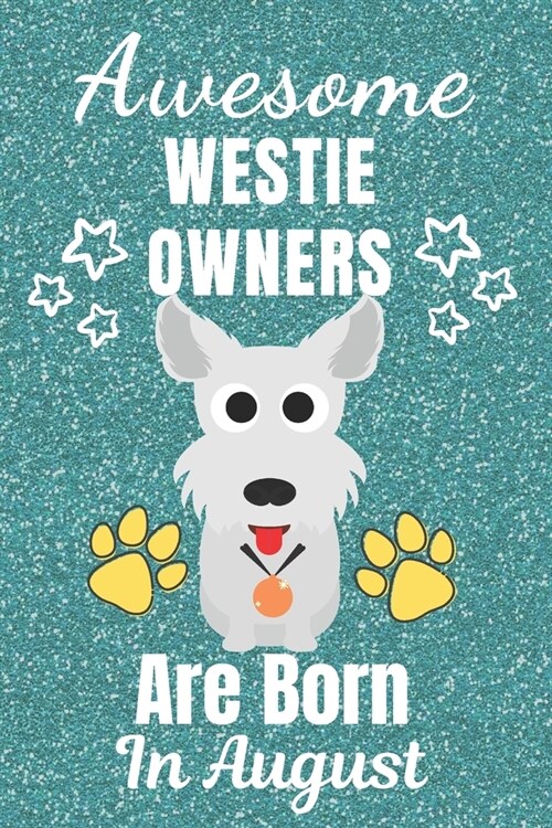 Awesome Westie Owners Are Born August: Westie gifts. This Westie Notebook / Westie Journal is 6x9in with 110+ lined ruled pages. It makes a perfect Bi (Paperback)