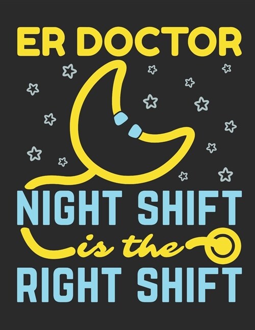 ER Doctor Night Shift Is The Right Shift: Emergency Room Doctor 2020 Weekly Planner (Jan 2020 to Dec 2020), Paperback 8.5 x 11, Calendar Schedule Orga (Paperback)
