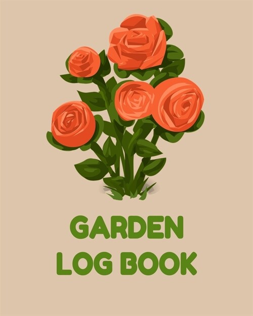 Garden Log Book: Garden Planner Journal & Log Book: Vegetable & Flower Gardening Journal, Planner and Log Book Perfect Gift for Gardeni (Paperback)