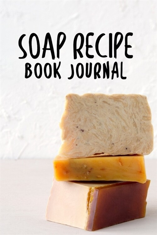 Soap Recipe Book Journal: Soapmaking Log Book - Soapmakers Recipe Notebook for Recording Homemade Soap - Gift for Soap Makers (Grey) (Paperback)