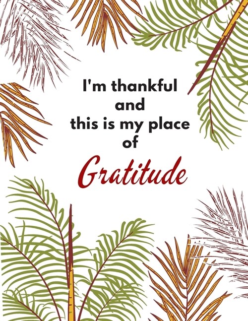 Im Thankful and This Is My Place of Gratitude: Simple Self Care And Mindful Thankfulness with Motivational quotes (Paperback)