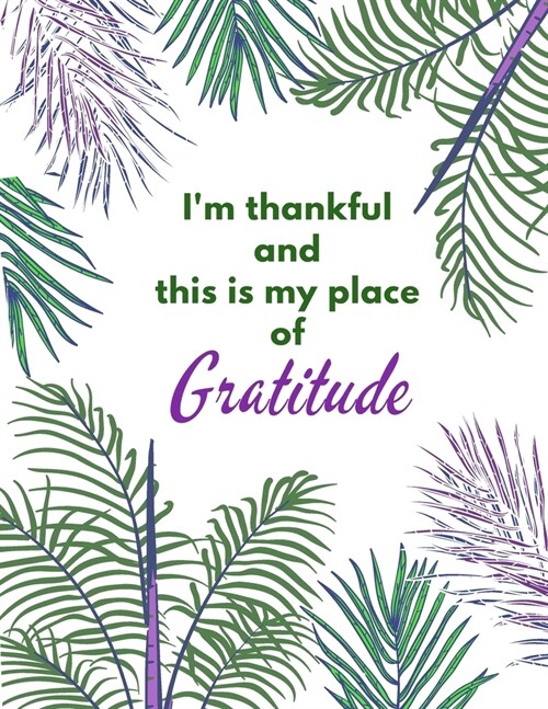 Im Thankful and This Is My Place of Gratitude: Simple Self Care And Mindful Thankfulness with Motivational quotes (Paperback)