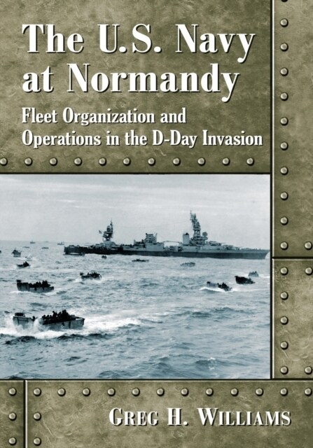 The U.S. Navy at Normandy: Fleet Organization and Operations in the D-Day Invasion (Paperback)
