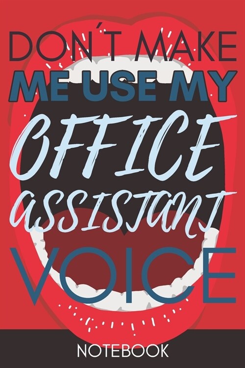Dont Make Me Use My Office Assistant Voice: Gift Office Assistant Gag Journal Notebook 6x9 110 lined book (Paperback)