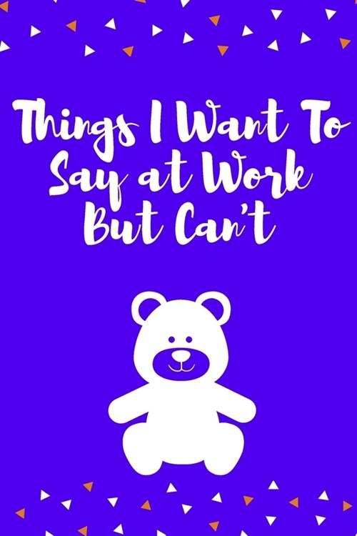 Things I Want To Say at Work But Cant: Journal - 6x9 120 pages - Wide Ruled Paper, Blank Lined Diary, Book Gifts For Coworker & Friends (Humor Quotes (Paperback)
