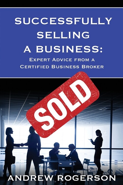 Successfully Selling a Business: Expert Advice from a Certified Business Broker (Paperback, 2, Revised 2019)