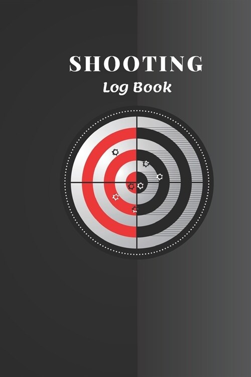 Shooting Log book: Logbook For Record Target Shooting Data & Improve your Skills and Precision (Shooting Journal) (Paperback)