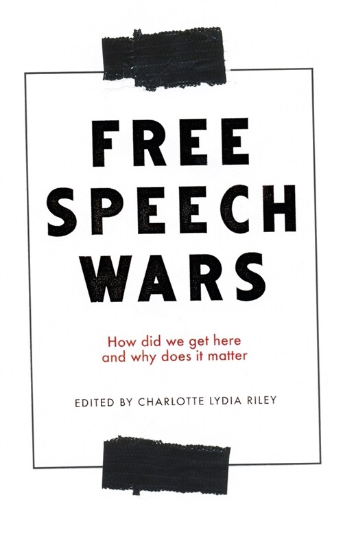 The Free Speech Wars : How Did We Get Here and Why Does it Matter? (Paperback)