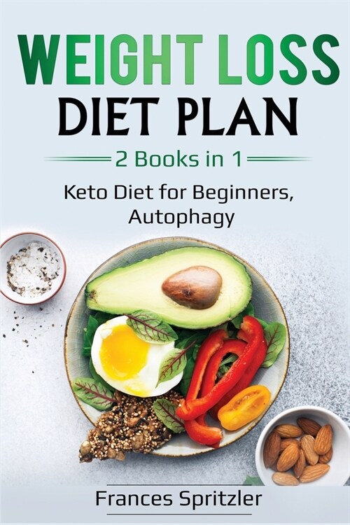 Weight Loss Diet Plan: 2 Books in 1 - Keto Diet for Beginners, Autophagy (Paperback)