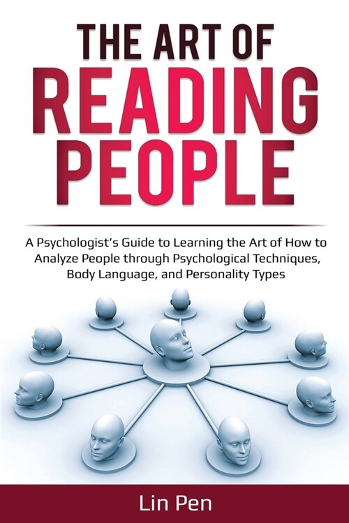 The Art of Reading People: A Psychologists Guide to Learning the Art of How to Analyze People through Psychological Techniques, Body Language, a (Paperback)