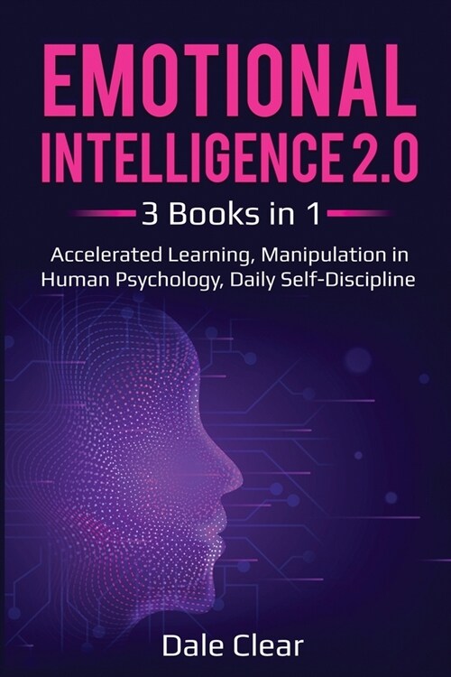 Emotional Intelligence 2.0: 3 Books in 1 - Accelerated Learning, Manipulation in Human Psychology, Daily Self-Discipline (Paperback)