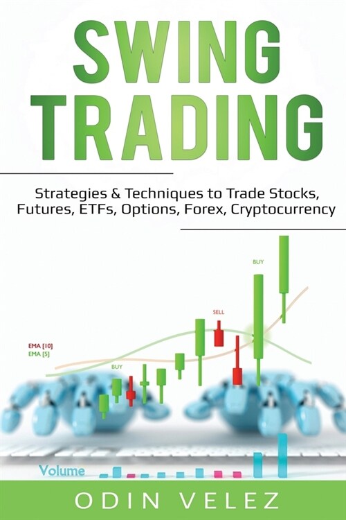 Swing Trading: Strategies & Techniques to Trade Stocks, Futures, ETFs, Options, Forex, Cryptocurrency (Paperback)
