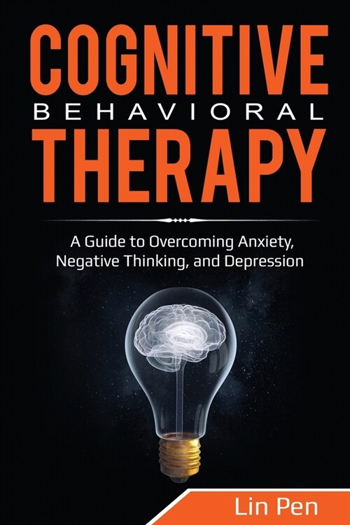 Cognitive Behavioral Therapy: A Guide to Overcoming Anxiety, Negative Thinking, and Depression (Paperback)