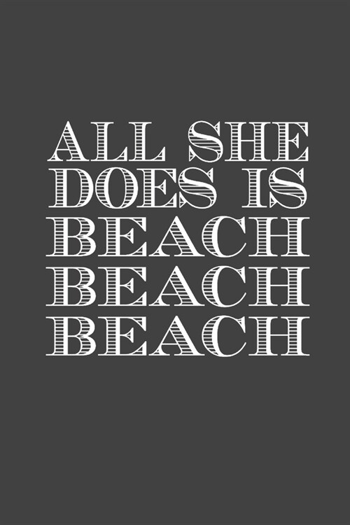 All She Does Is Beach Beach Beach: Beach Lover Writing Notebook, Sarcasm Funny Notebook, Gag Gift 6x9 Notebook (Paperback)