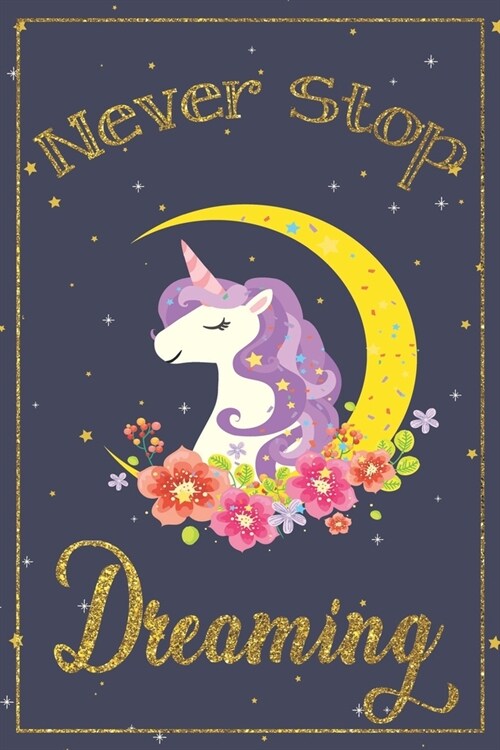 Never Stop Dreaming Unicorn Journal: with motivational quotes & unicorn art inside this unicorn inspiration journal, unicorn inspirational notebook, u (Paperback)