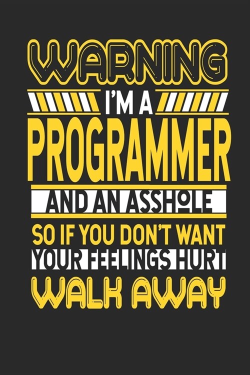 Warning Im A Programmer And An Asshole So If You Dont Want Your Feelings Hurt Walk Away: Programmer Notebook - Programmer Journal - Handlettering - (Paperback)